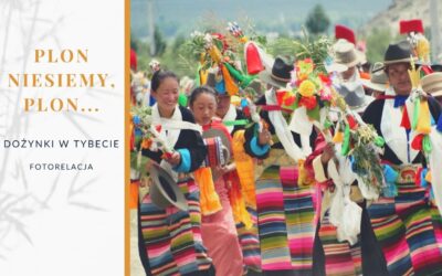 Plon niesiemy plon, czyli dożynki w Tybecie