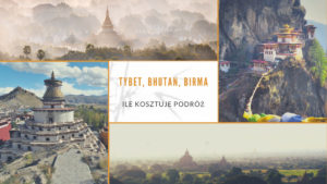 Tybet bhutan Birma ile kosztuje podróż
