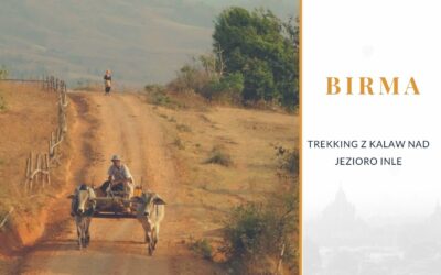 Birma. Trekking z Kalaw nad jezioro Inle