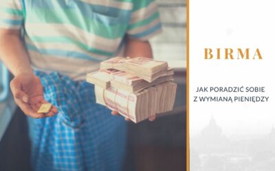 Birma. Jak poradzić sobie z wymianą pieniędzy?
