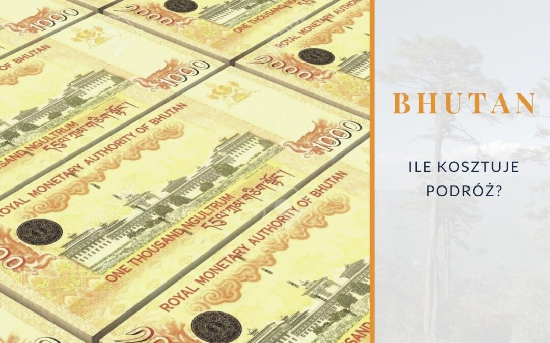 Ile kosztuje podróż do Bhutanu?
