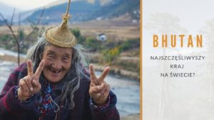 Bhutan najszczęśliwszy kraj na świecie Wyprawy do Azji