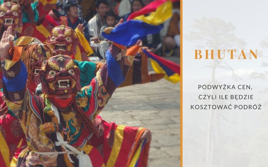 Ile kosztuje podróż do Bhutanu (po ZMIANIE cen)