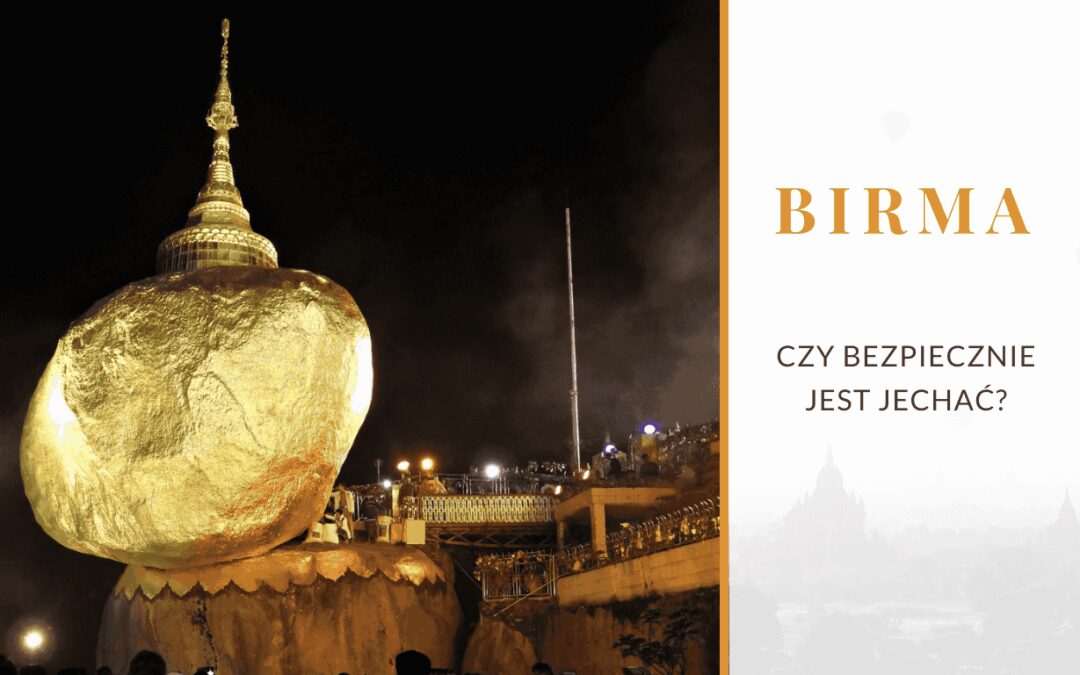 Czy bezpiecznie jest jechać do Birmy?