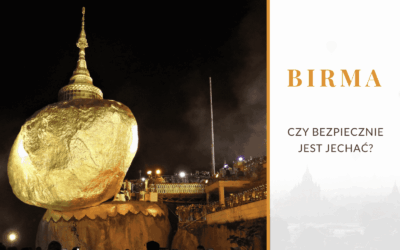 Czy bezpiecznie jest jechać do Birmy?