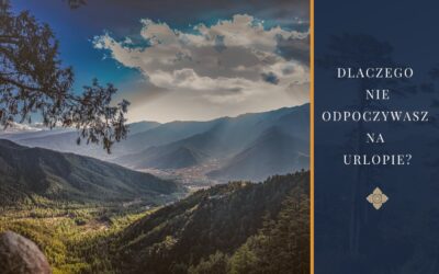 Dlaczego nie odpoczywasz na urlopie?