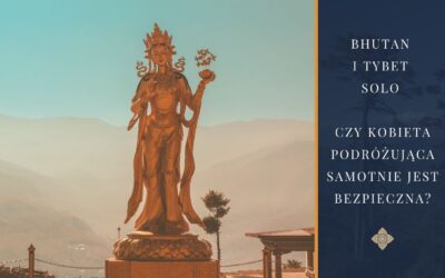 Bhutan i Tybet solo – czy kobieta podróżująca samotnie jest bezpieczna?