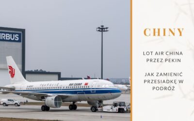 Lot Air China przez Pekin — jak zamienić przesiadkę w podróż