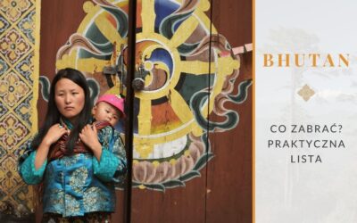 Co zabrać do Bhutanu? Praktyczna lista