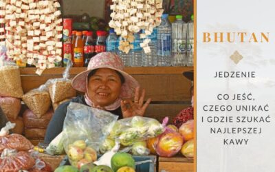 Jedzenie w Bhutanie – co jeść, czego unikać i gdzie szukać najlepszej kawy
