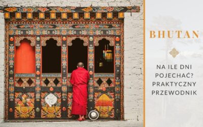 Na ile dni pojechać do Bhutanu? Praktyczny przewodnik