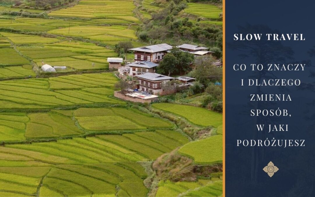 Slow travel co to znaczy i dlaczego zmienia sposób, w jaki podróżujesz