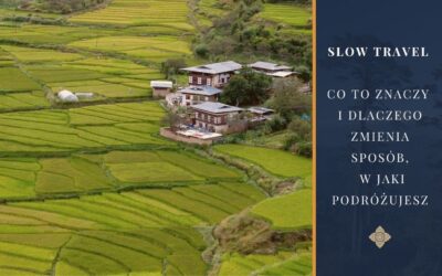 Slow travel – co to znaczy i dlaczego zmienia sposób, w jaki podróżujesz